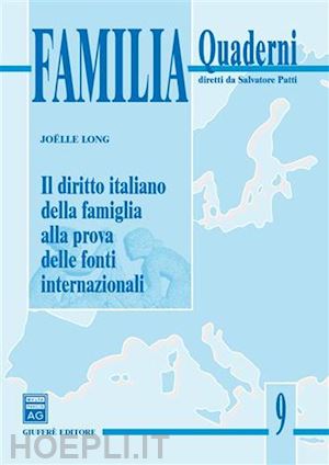 long joelle - il diritto italiano della famiglia alla prova delle fonti internazionali.