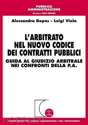 dapas alessandra, viola luigi - l'arbitrato nel nuovo codice dei contratti pubblici.