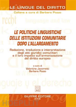 jacometti valentina, pozzo barbara (curatore) - le politiche linguistiche delle istituzioni comunitarie dopo l'allargamento.