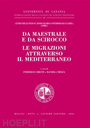 cresti federico, melfa daniela (curatore) - da maestrale e da scirocco le migrazioni attraverso il mediterraneo.