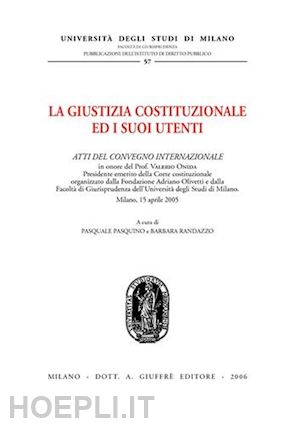 pasquino pasquale, randazzo barbara (curatore) - la giustizia costituzionale ed i suoi utenti.