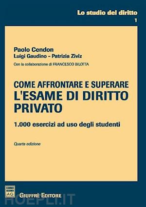 cendon paolo; gaudino luigi-ziviz patrizia - come affrontare e superare l'esame di diritto privato