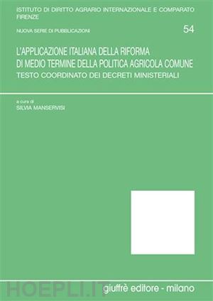 manservisi silvia (curatore) - l'applicazione italiana della riforma di medio termine della politica agricola comune.