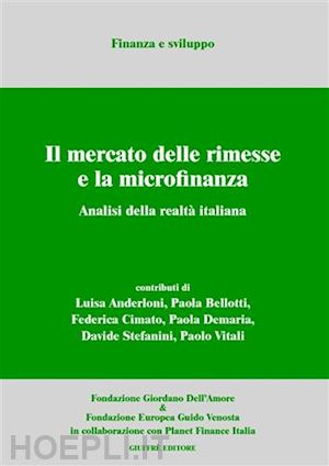 aa.vv. - il mercato delle rimesse e la microfinanza. analisi della realta' italiana