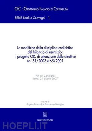 provasoli a.(curatore); vermiglio f.(curatore) - modifiche della disciplina codicistica del bilancio di esercizio: il progetto oic di attuazione delle direttive nn.51/2003 e 65/2001 (le).