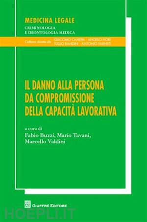 buzzi fabio, tavani mario, valdini marcello (curatore) - il danno alla persona da compromissione della capacita' lavorativa.