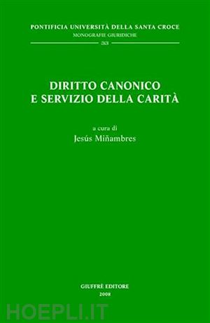 minambres jesus (curatore) - diritto canonico e servizio della carita'.