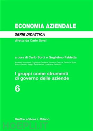 sorci c. (curatore); faldetta g. (curatore) - i gruppi come strumenti di governo delle aziende