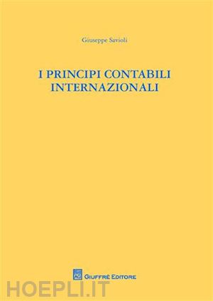 savioli giuseppe - i principi contabili internazionali