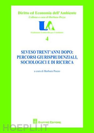 pozzo b. (curatore) - seveso trent'anni dopo. percorsi giurisprudenziali, sociologici e di ricerca