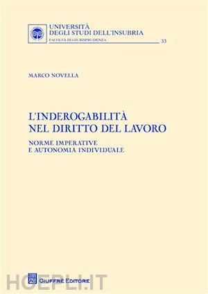 novella marco - inderogabilita' nel diritto del lavoro. norme imperative e autonomia individuale