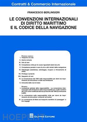 berlingieri francesco - convenzioni internazionali di diritto marittimo e il codice della navigazione