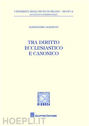 albisetti alessandro - tra diritto ecclesiastico e diritto canonico.