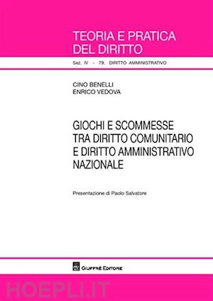 benelli cino; vedova enrico - giochi e scommesse tra diritto comunitario e diritto amministrativo nazionale