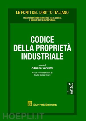 vanzetti a (curatore) - codice della proprieta' industriale