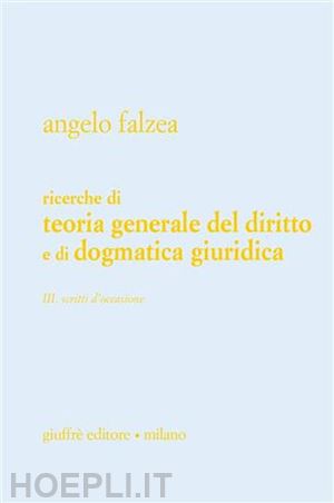 falzea angelo - ricerche di teoria generale del diritto e di dogmatica giuridica.