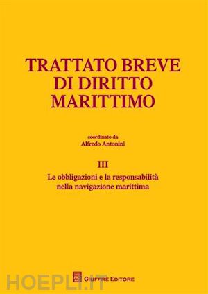 antonini alfredo (coordinato da) - trattato breve di diritto marittimo.