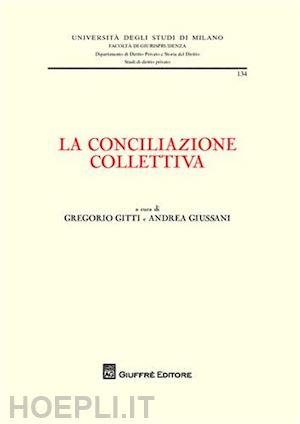 gitti gregorio, giussani andrea (curatore) - la conciliazione collettiva.