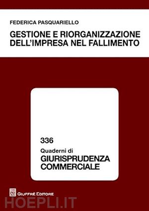 pasquariello federica - gestione e riorganizzazione dell'impresa nel fallimento.