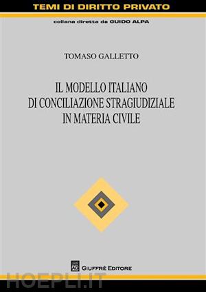 galletti tomaso - il modello italiano di conciliazione stragiudiziale in materia civile