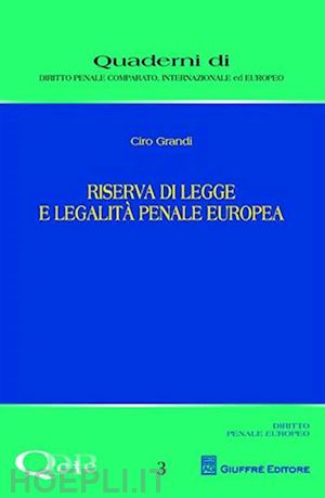 grandi ciro - riserva di legge e legalità penale europea