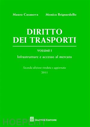 casanova mauro; brignardello monica - diritto dei trasporti. vol. 1: infrastrutture e accesso al mercato