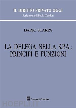 scarpa dario - la delega nella s.p.a.: principi e funzioni.