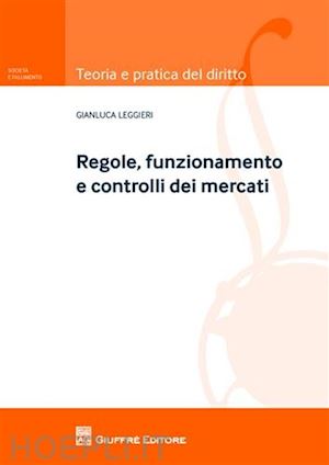 leggieri gianluca - regole, funzionamento e controlli dei mercati