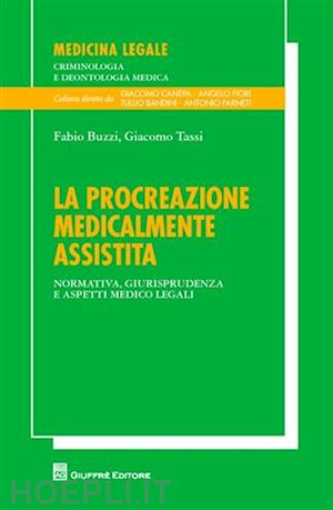 buzzi fabio; tassi giangiacomo - la procreazione medicalmente assistita. normativa, giurisprudenza, e aspetti medico legali