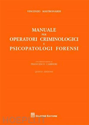 mastronardi vincenzo - manuale per operatori criminologici e psicopatologi forensi