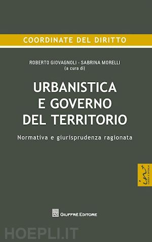 giovagnoli roberto (curatore); morelli sabrina (curatore) - urbanistica e governo del territorio