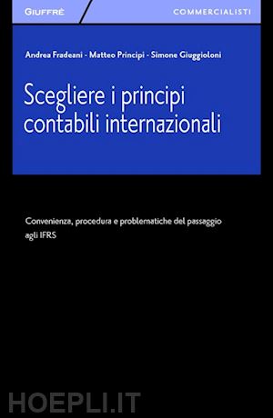 fradeani andrea; principi matteo; giuggioloni simone - scegliere i principi contabili internazionali