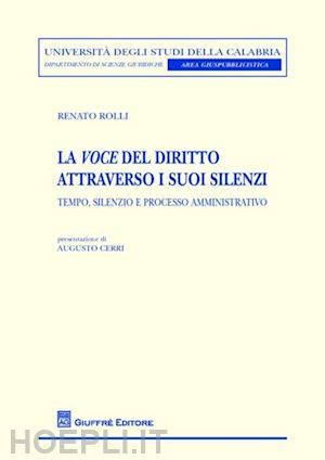 rolli renato - la voce del diritto attraverso i suoi silenzi. tempo, silenzio e processo amministrativo