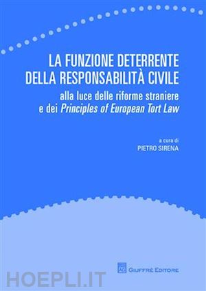 sirena p.(curatore) - la funzione deterrente della responsabilità civile. alla luce delle riforme straniere e dei principles of european tort law
