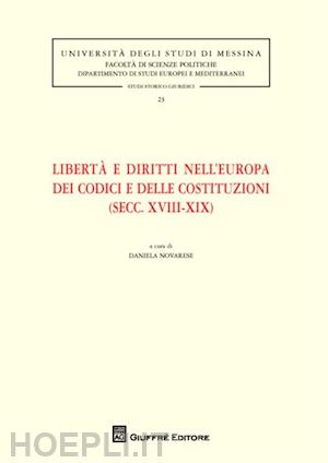 novarese d.(curatore) - libertà e diritti nell'europa dei codici e delle costituzioni (secc. xviii-xix)