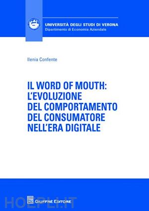 confente ilenia - word of mouth. l'evoluzione del comportamento del consumatore nell'era digitale