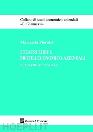 pierotti mariarita - i teatri lirici. profili economico-aziendali. il teatro alla scala