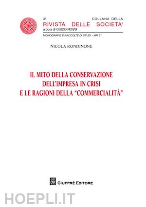 rondinone nicola - il mito della conservazione dell'impresa in crisi e le ragioni della «commercialità»