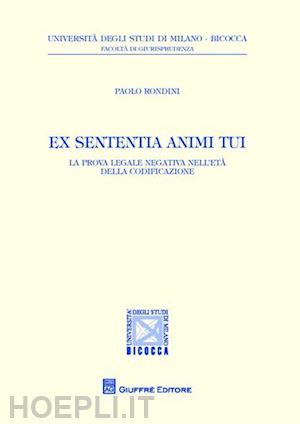 rondini paolo - ex sententia animi tui. la prova legale negativa nell'età della codificazione