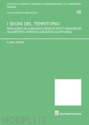 trape' ilaria - segni del territorio. profili giuridici delle indicazioni di origine dei prodott