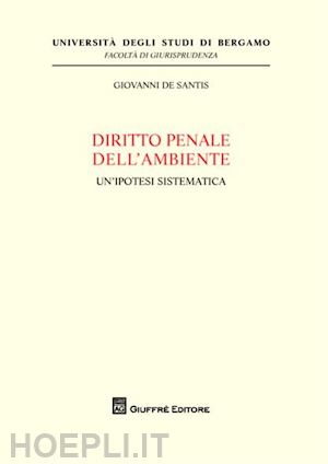 de santis giovanni - diritto penale dell'ambiente. un'ipotesi sistematica