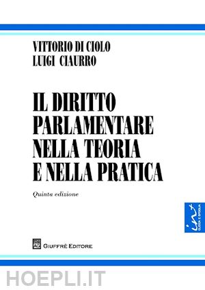 ciaurro luigi; di ciolo vittorio - il diritto parlamentare nella teoria e nella pratica