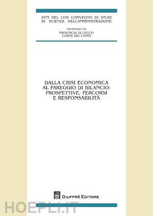  - dalla crisi economica al pareggio di bilancio: prospettive, percorsi e responsabilità. atti del 58° convegno di studi (varenna, 20-22 settembre 2012)