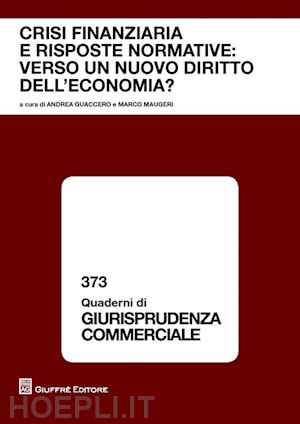 maugeri m. (curatore); guaccero a. (curatore) - crisi finanziaria e risposte normative: verso un nuovo diritto dell'economia?