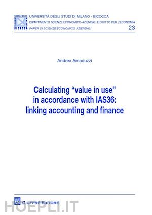amaduzzi andrea a. - calculating value in use in accordance with ias36: linking accounting