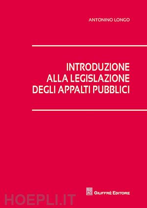 longo antonino - introduzione alla legislazione degli appalti pubblici