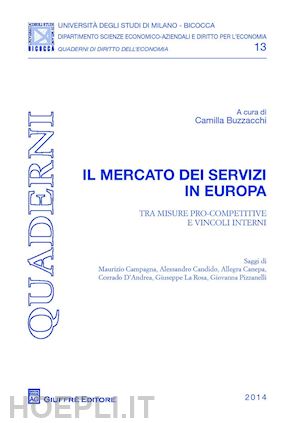 buzzacchi c.(curatore) - il mercato dei servizi in europa. tra misure pro-competitive e vincoli interni