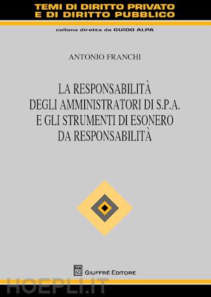 franchi antonio - responsabilita' degli amministratori di s.p.a. e gli strumenti di esonero