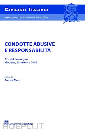 mora a.(curatore) - condotte abusive e responsabilità. atti del convegno (modena, 23 ottobre 2009)