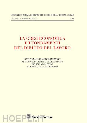 aa.vv. - crisi economica e i fondamenti del diritto del lavoro.